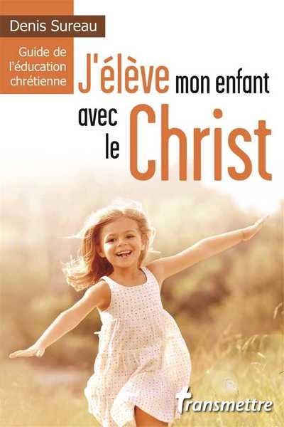 Picture of J'élève mon enfant avec le Christ