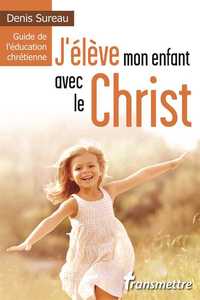 Picture of J'élève mon enfant avec le Christ