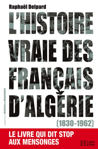 Image de L'HISTOIRE VRAIE DES FRANCAIS D'ALGERIE (1830-1962)