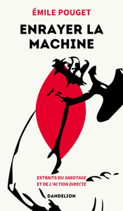 Picture of ENRAYER LA MACHINE : EXTRAITS DU SABOTAGE ET DE L ACTION DIRECTE