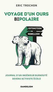 Picture of VOYAGE D'UN OURS BIPOLAIRE : JOURNAL D UN INGENIEUR BURNOUTE DEVENU ACTIVISTE ECOLO