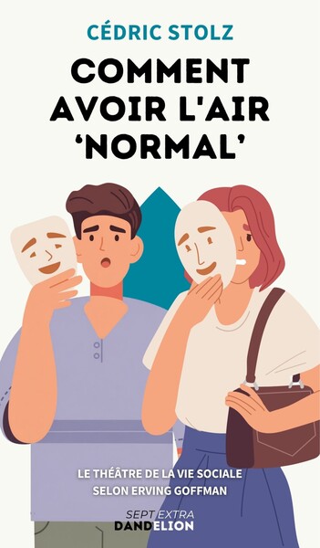 Image de COMMENT AVOIR L'AIR A A NORMALA A A ? : LA SOCIETE COMME UN THEATRE AVEC ERVING GOFFMAN