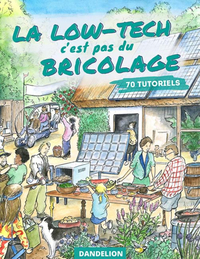 Picture of LA LOW-TECH C'EST PAS DU BRICOLAGE : TOUS LES TUTOS DU LOW-TECH JOURNAL