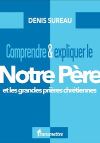 Picture of Comprendre et expliquer le Notre Père