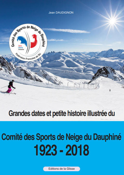 Picture of GRANDES DATES ET PETITE HISTOIRE ILLUSTREE DU COMITE REGIONAL DES SPORTS DE NEIGE DU DAUPHINE