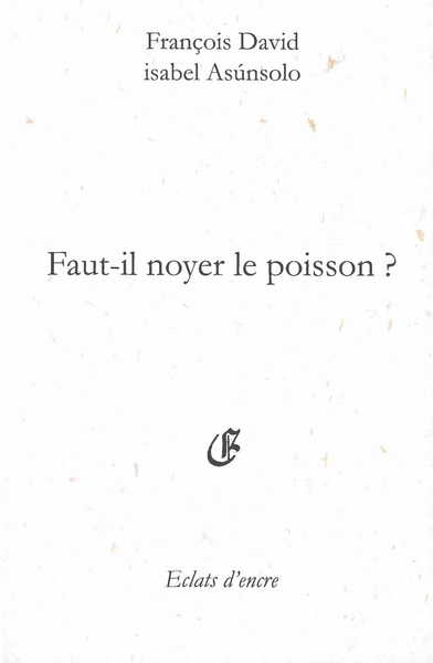 Picture of FAUT-IL NOYER LE POISSON ?