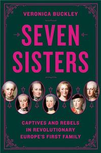 Picture of Seven Sisters Captives and Rebels in Revolutionary Europe's First Family /anglais