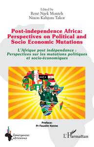 Picture of Post-independence Africa: Perspectives on Political and Socio Economic Mutations
