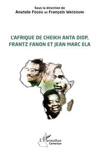 Image de L'Afrique de Cheikh Anta Diop, Frantz Fanon et Jean Marc Ela
