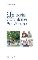 Picture of Le parler populaire de Provence - un glossaire amusant, à lire avec l'accent, dont on savourera l'humour et la truculence