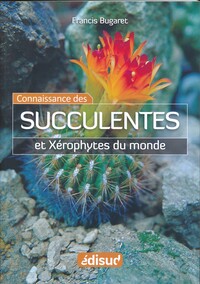 Image de La connaissance des succulentes et des xérophytes du monde - origine, habitat, description, adaptation au milieu environnant, mode de culture