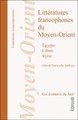 Image de Littératures francophones du Moyen-Orient - Égypte, Liban, Syrie