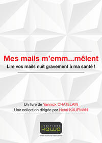 Picture of Mes mails m'emm...mêlent - Lire vos mails nuit gravement à ma santé
