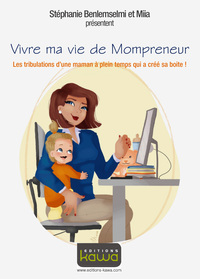 Image de Vivre ma vie de Mompreneur - Les tribulations d'une maman à plein temps qui a créé sa boite!