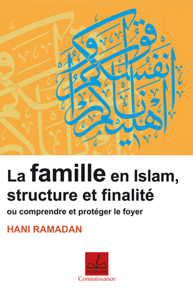 Image de La famille en islam, structure et finalité ou Comprendre et protéger le foyer