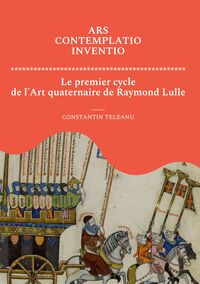Image de Ars Contemplatio Inventio. Le premier cycle de l'Art quaternaire de Raymond Lulle