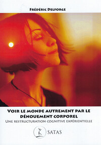 Image de Voir le monde autrement par le dénouement corporel - Une restructuration cognitive expérientielle