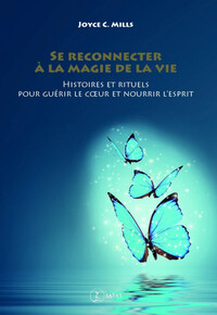 Image de Se reconnecter à la magie de la vie - Histoires et rituels pour guérir le coeur et nourrir l'esprit