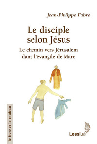 Image de Le disciple selon Jésus - le chemin vers Jérusalem dans l'évangile de Marc