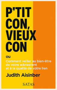Picture of P'tit con, vieux con ou Comment veiller au bien-être de votre adolescent et à la qualité de votre lien
