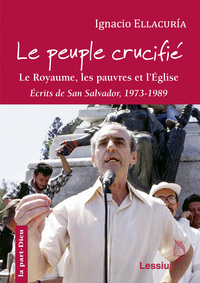 Picture of Le Peuple crucifié - Le royaume, les pauvres et l'Eglise (San Salvador 1973-1989)