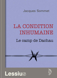 Image de La condition inhumaine - Le camp de Dachau