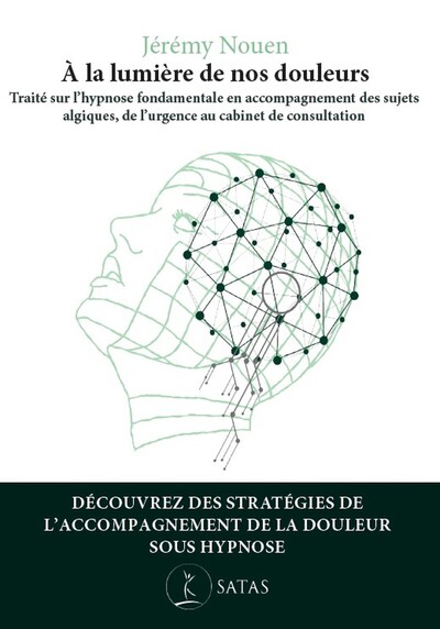 Image de A la lumière de nos douleurs - Traité sur l'hypnose fondamentale en accompagnement des sujets algiques, de l'urgence au cabinet de consultation