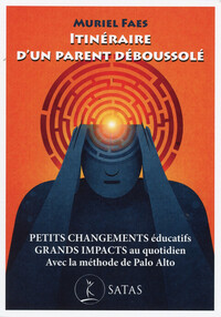 Picture of Itinéraire d'un parent déboussolé - Petits changements éducatifs - Grands impacts au quotidien - Avec la méthode de Palo Alto
