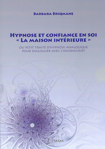 Image de Hypnose et confiance en soi - "La maison intérieure" - Ou petit traité d'hypnose analogique pour dialoguer avec l'inconscient