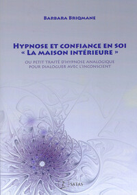 Image de Hypnose et confiance en soi - "La maison intérieure" - Ou petit traité d'hypnose analogique pour dialoguer avec l'inconscient