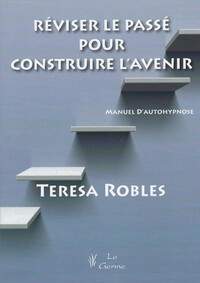 Image de Réviser le passé pour construire l'avenir - Manuel d'autohypnose