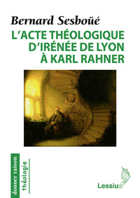 Image de L'acte théologique d'Irénée de Lyon à Karl Rahner