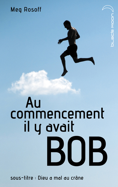 Image de Au commencement il y avait Bob - Dieu a mal au crâne