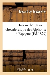 Picture of Histoire héroïque et chevaleresque des Alphonse d'Espagne