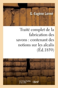 Picture of Traité complet de la fabrication des savons : contenant des notions sur les alcalis, les corps gras