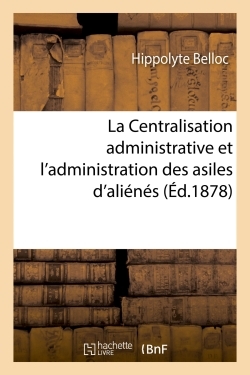Picture of La Centralisation administrative et l'administration des asiles d'aliénés