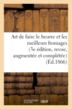 Picture of Art de faire le beurre et les meilleurs fromages 3e édition, revue, augmentée et complétée