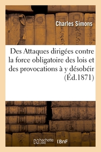 Image de Des Attaques dirigées contre la force obligatoire des lois et des provocations à y désobéir