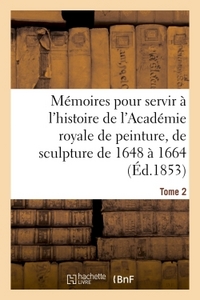 Picture of Mémoires pour servir à l'histoire de l'Académie royale de peinture et de sculpture 1648-1664 Tome 2