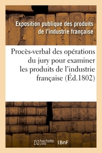 Image de Procès-verbal des opérations du jury nommé par le ministre de l'intérieur & produits de l'industrie