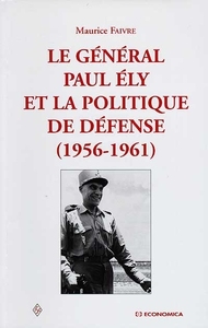 Image de GENERAL PAUL ELY ET LA POLITIQUE DE DDEFENSE  (1956-1961) (LE)
