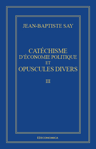 Picture of CATECHISME D'ECONOMIE POLITIQUE ET OPUSCULES DIVERS - OEUVRES ECONOMIQUES COMPLETES J.-B. SAY