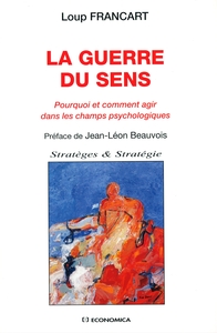 Picture of GUERRE DU SENS : POURQUOI ET COMMENT AGIR DANS LES CHAMPS PSYCHOLOGIQUES (LA)