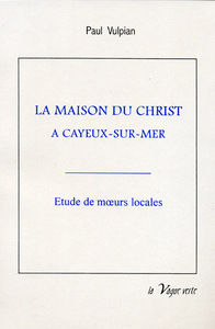 Picture of LA MAISON DU CHRIST À CAYEUX-SUR-MER   Suivi d’une notice historique et topographique sur Cayeux et