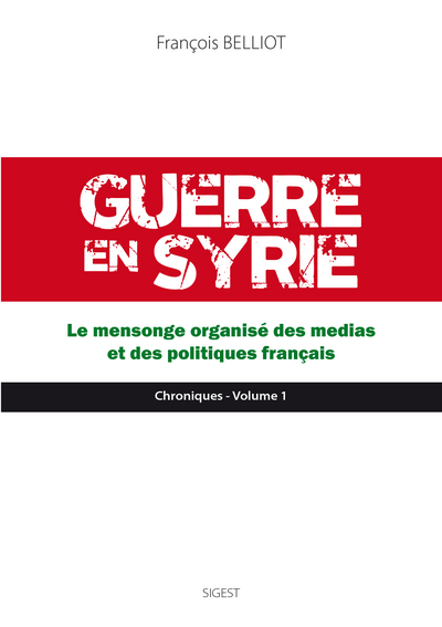 Image de Guerre en Syrie - Le mensonge organisé des medias et des politiques français. Vol.1