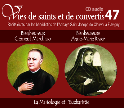 Picture of Vies de saints et de convertis, livre audio T47 - bienheureux Clément Marchisio et bienheureuse Mnne-Marie Rivier - la mariologie et l'eucharistie - CD347