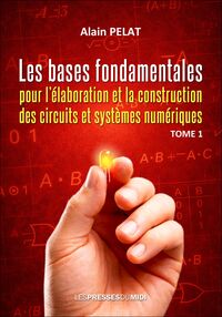 Image de LES BASES FONDAMENTALES POUR L’ELABORATION ET LA CONSTRUCTION DES CIRCUITS ET SYSTEMES NUMERIQUES