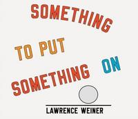 Picture of Lawrence Weiner Something to Put Something On /anglais