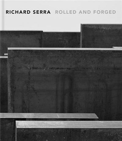 Picture of Richard Serra Rolled and Forged /anglais