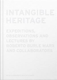 Image de Intangible Heritage: Expeditions, Observations and Lectures by Roberto Burle Marx and Collaborators